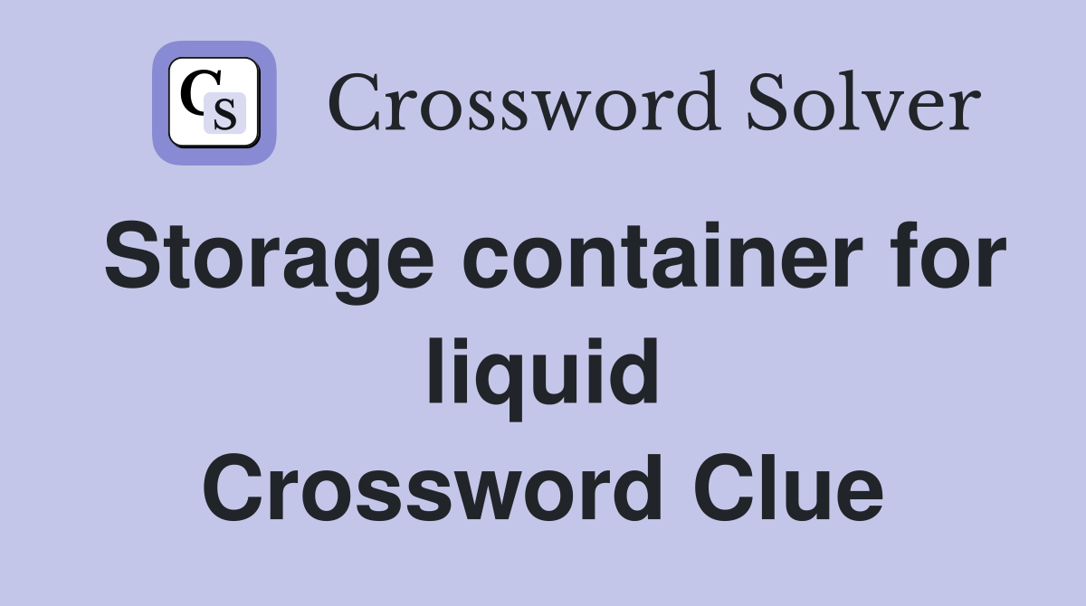 Storage container for liquid Crossword Clue