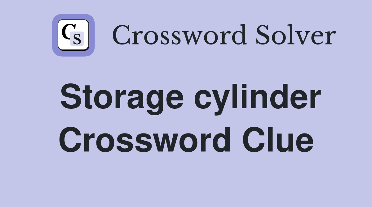 Storage cylinder Crossword Clue