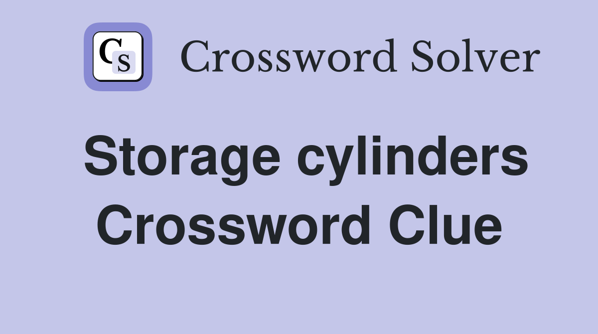 Storage cylinders Crossword Clue