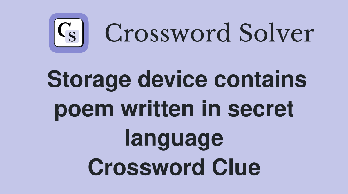 Storage device contains poem written in secret language Crossword Clue