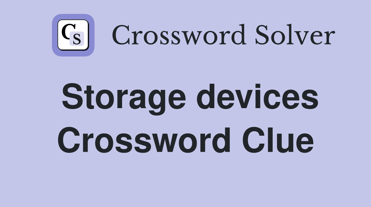 Storage devices Crossword Clue