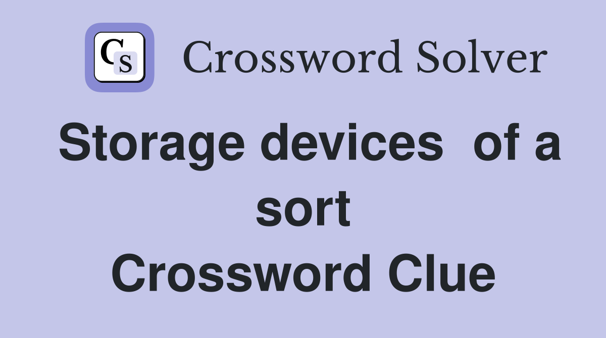 Storage devices  of a sort Crossword Clue