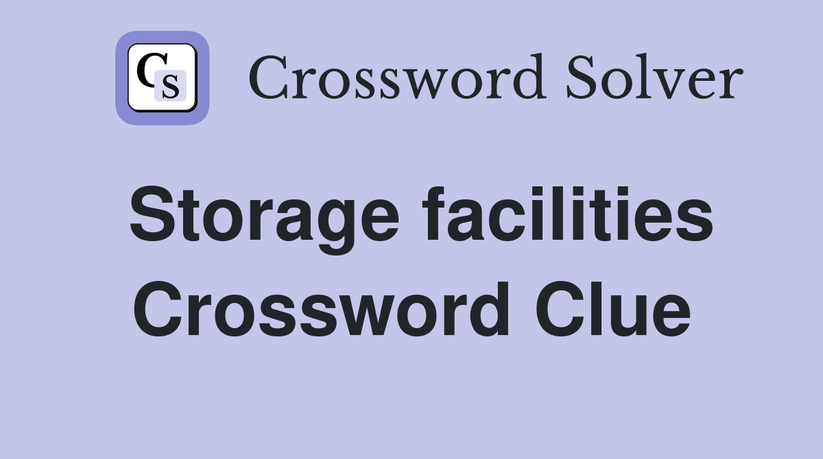 Storage facilities Crossword Clue