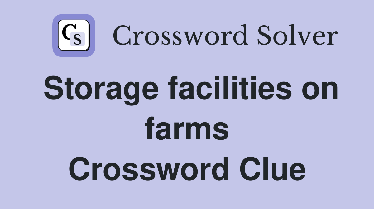 Storage facilities on farms Crossword Clue