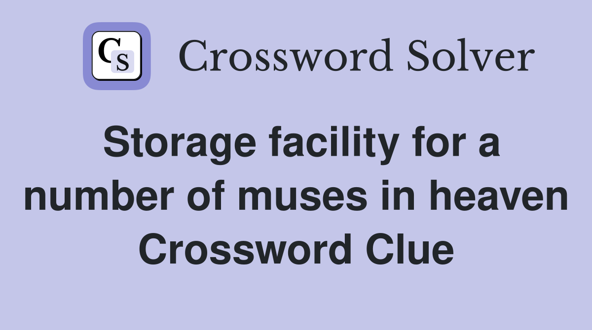 Storage facility for a number of muses in heaven Crossword Clue