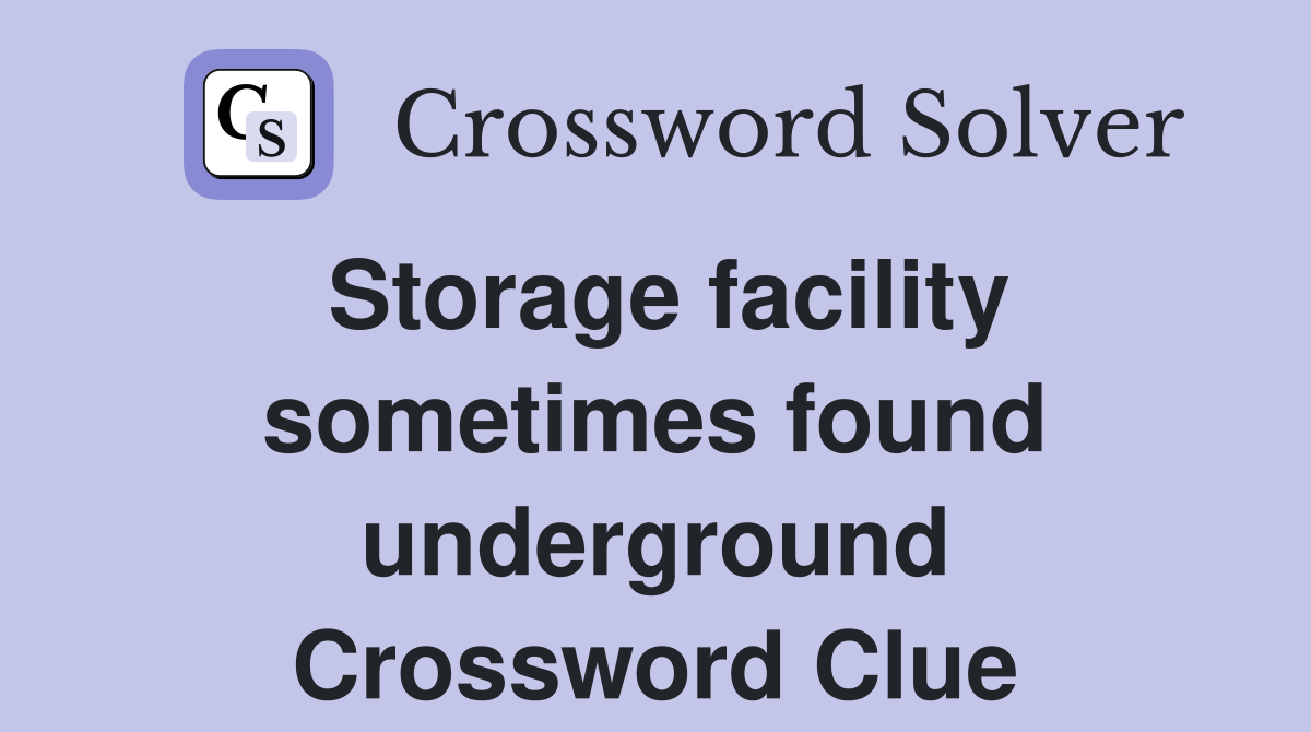 Storage facility sometimes found underground Crossword Clue
