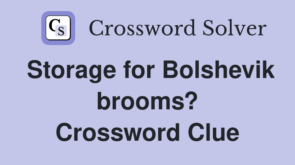 Storage for Bolshevik brooms? Crossword Clue