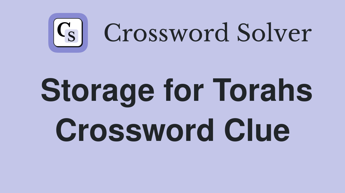Storage for Torahs Crossword Clue