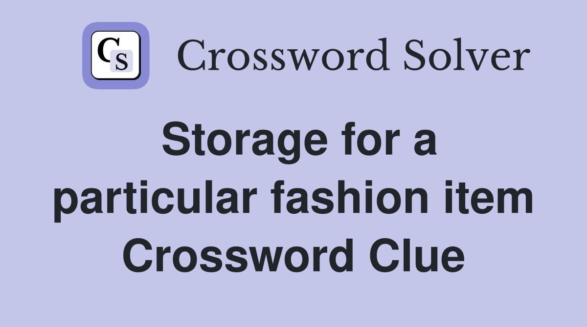 Storage for a particular fashion item Crossword Clue