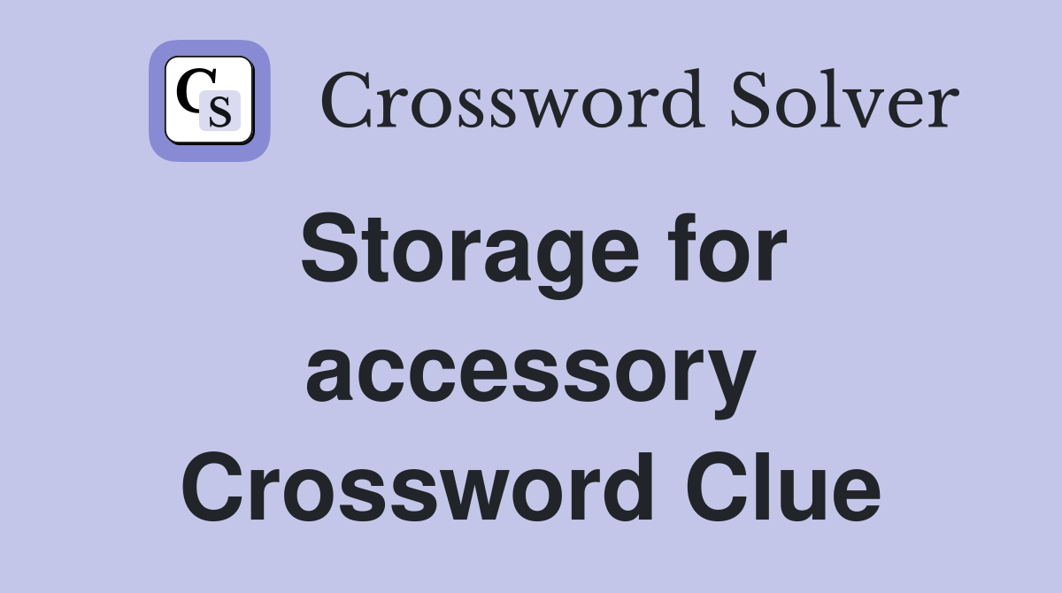 Storage for accessory Crossword Clue