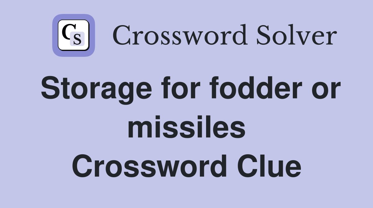 Storage for fodder or missiles Crossword Clue