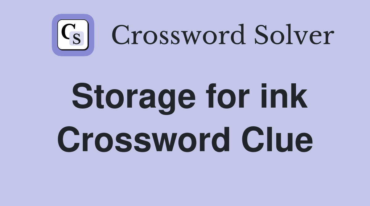 Storage for ink Crossword Clue