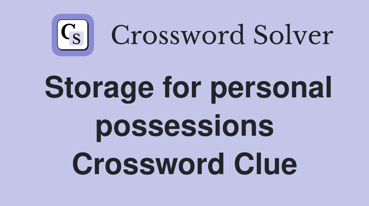 Storage for personal possessions Crossword Clue