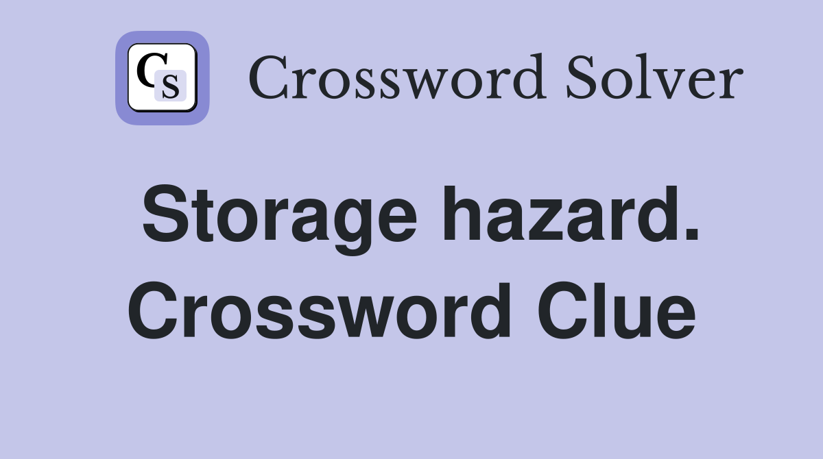 Storage hazard. Crossword Clue