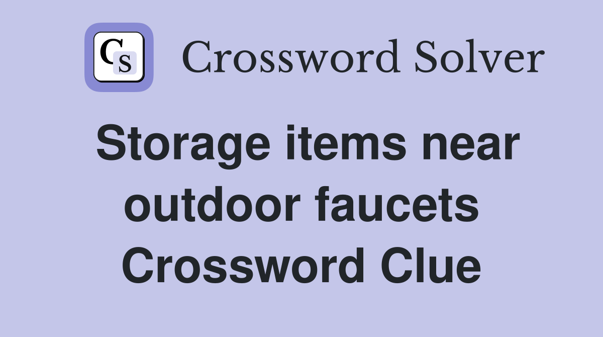 Storage items near outdoor faucets Crossword Clue