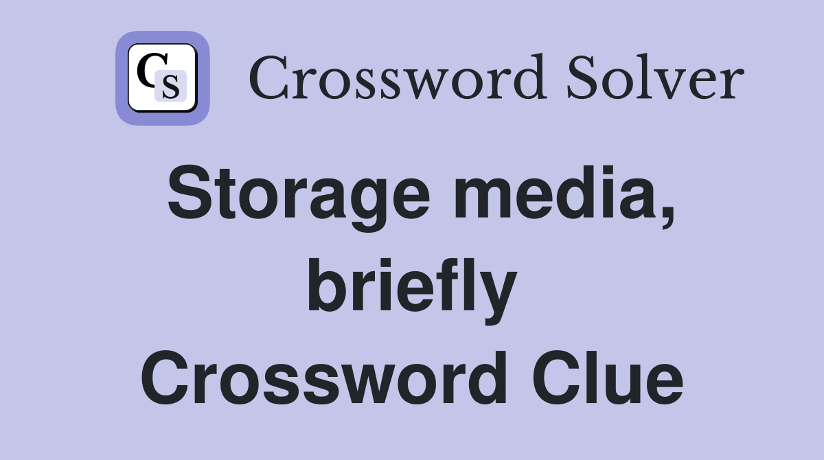 Storage media, briefly Crossword Clue