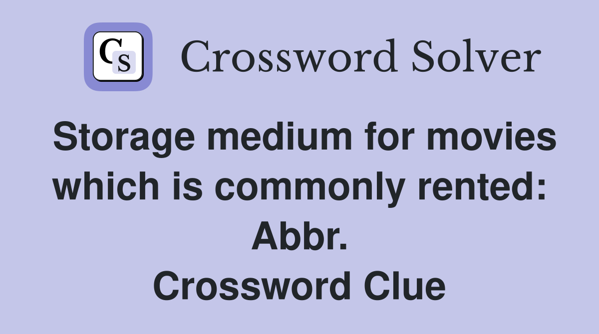 Storage medium for movies which is commonly rented: Abbr. Crossword Clue