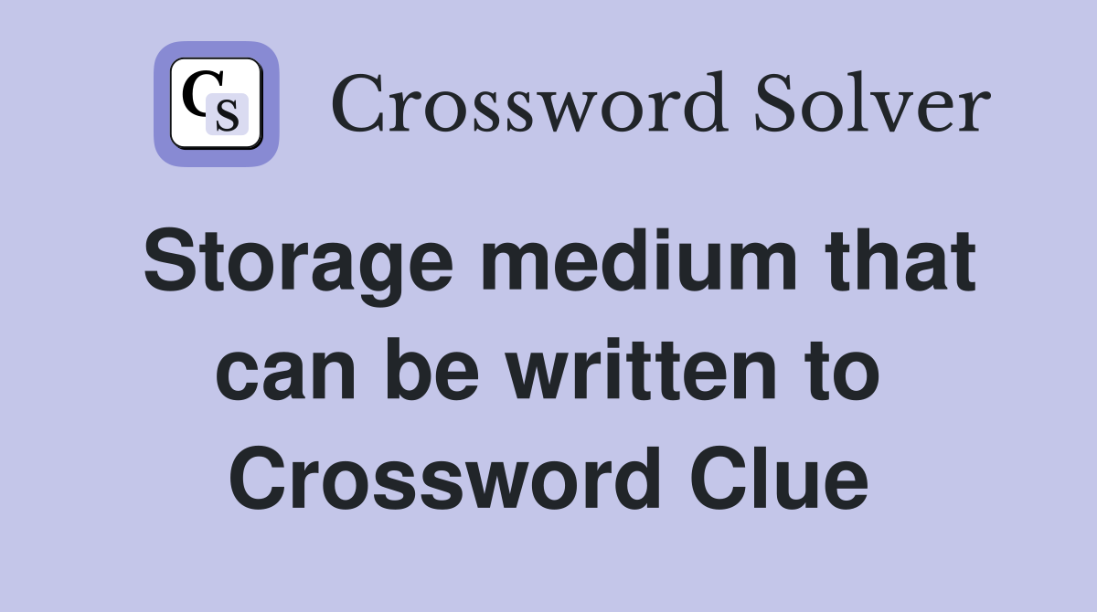Storage medium that can be written to Crossword Clue