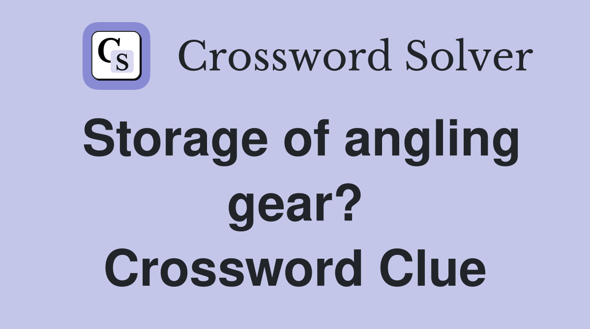 Storage of angling gear? Crossword Clue