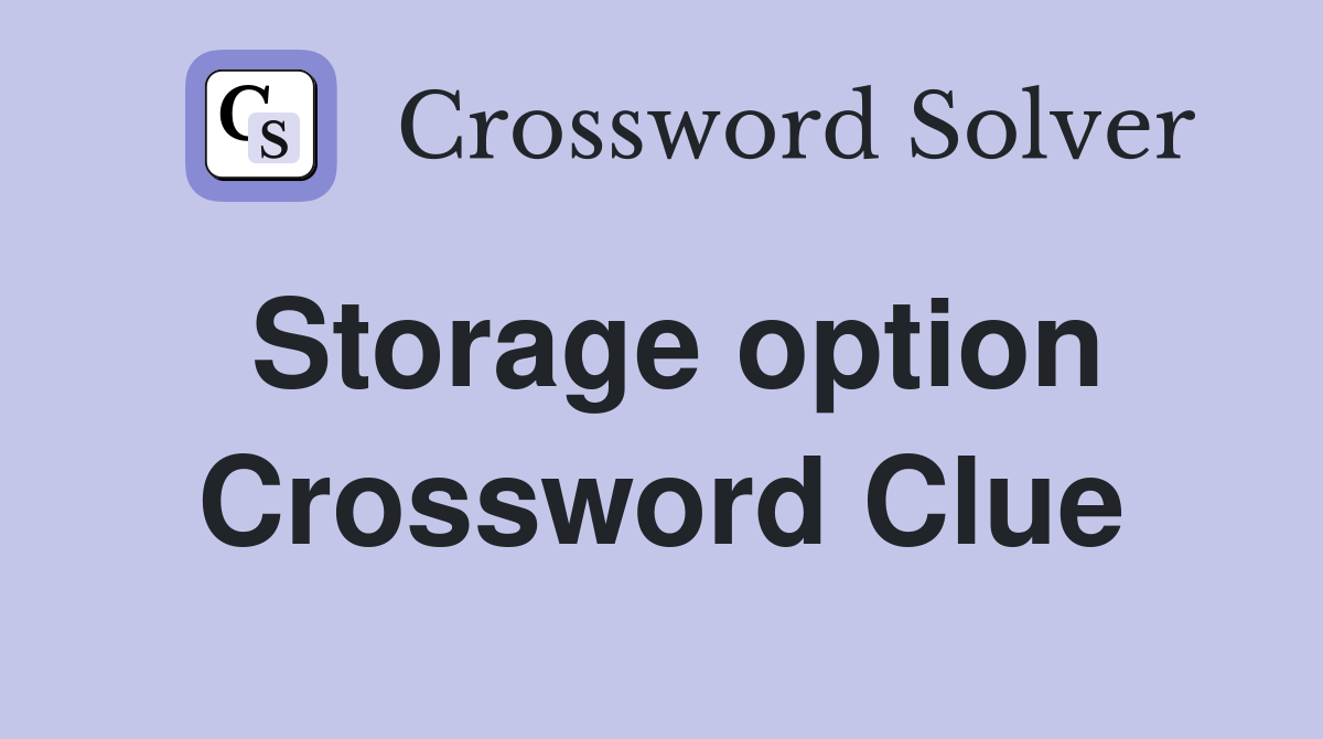 Storage option Crossword Clue