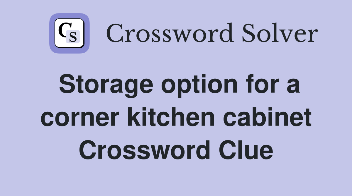 Storage option for a corner kitchen cabinet Crossword Clue