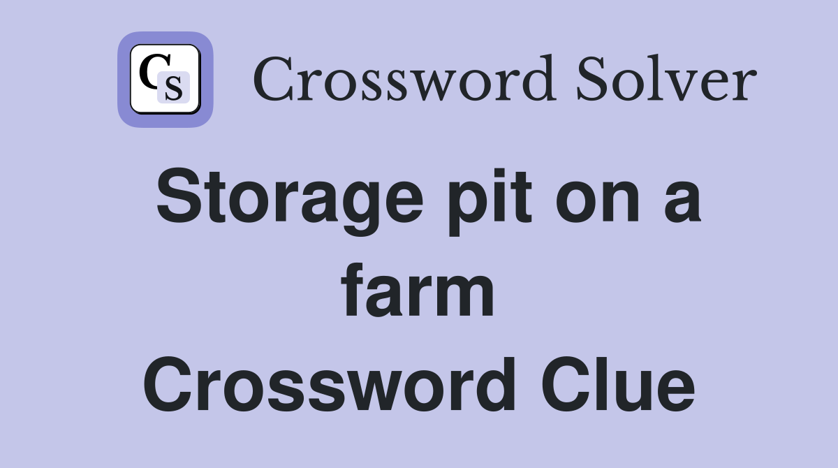 Storage pit on a farm Crossword Clue