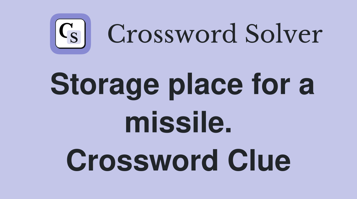 Storage place for a missile. Crossword Clue
