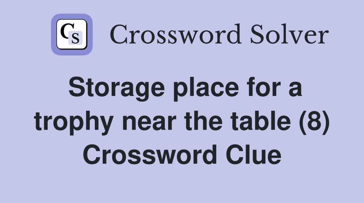 Storage place for a trophy near the table (8) Crossword Clue