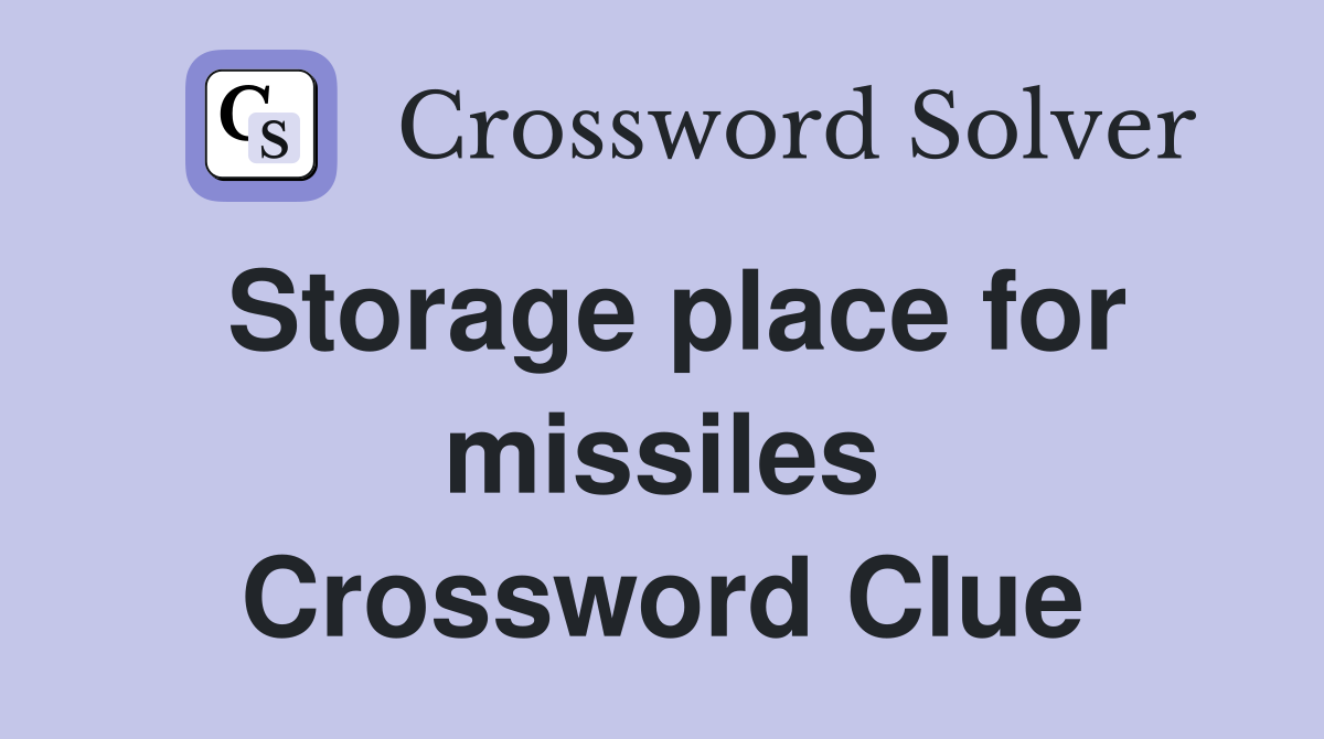 Storage place for missiles Crossword Clue