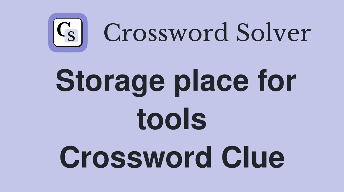 Storage place for tools Crossword Clue
