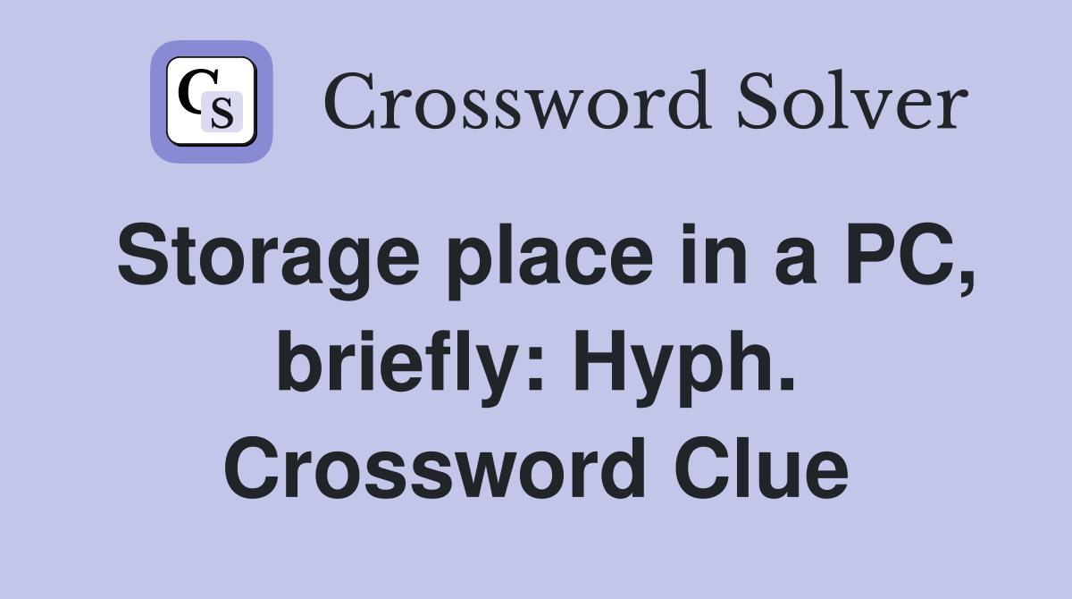 Storage place in a PC, briefly: Hyph. Crossword Clue