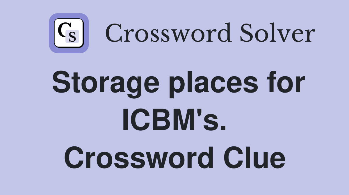 Storage places for ICBM's. Crossword Clue
