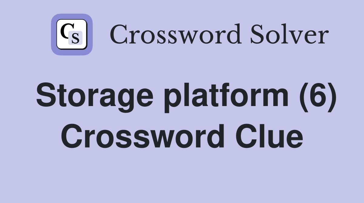 Storage platform (6) Crossword Clue