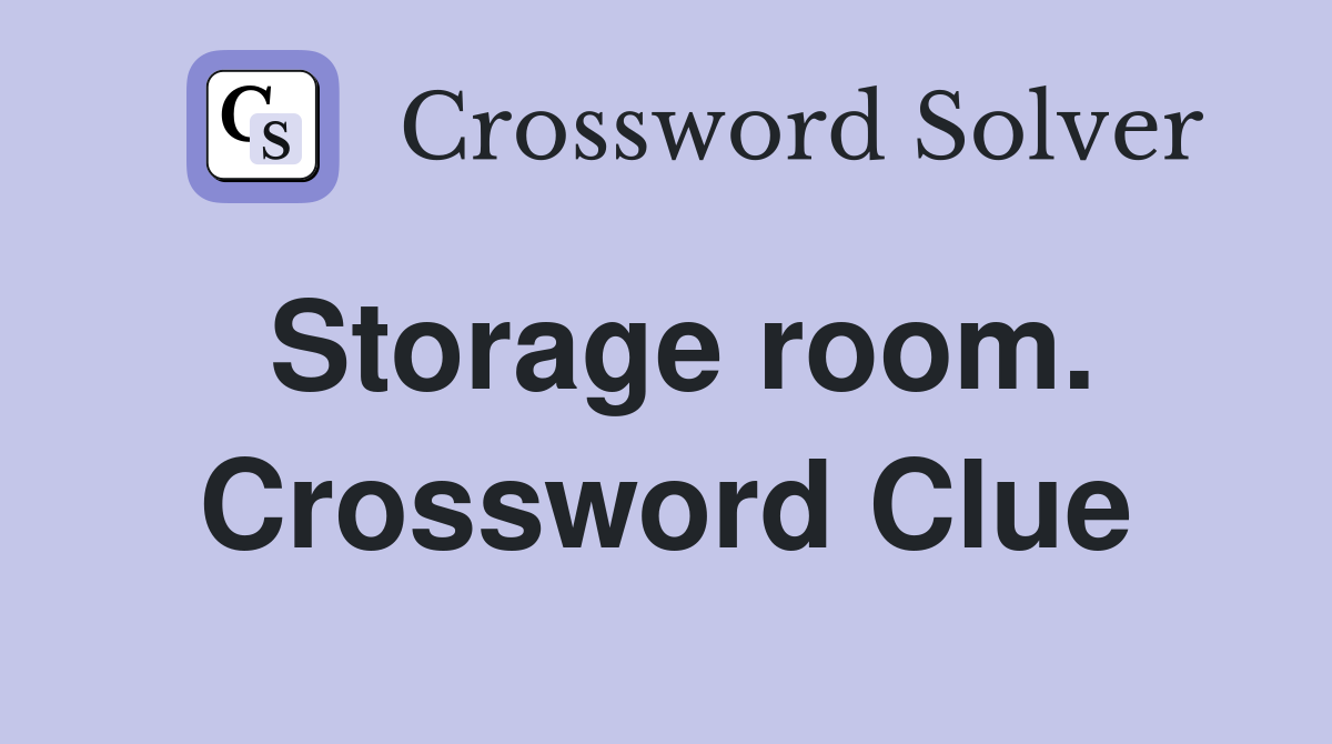 Storage room. Crossword Clue