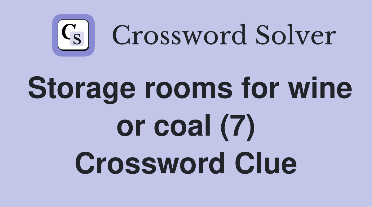 Storage rooms for wine or coal (7) Crossword Clue
