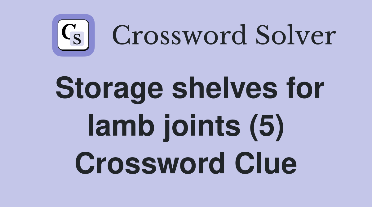 Storage shelves for lamb joints (5) Crossword Clue