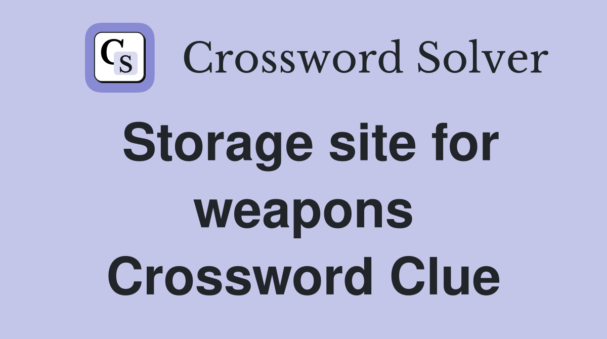 Storage site for weapons Crossword Clue