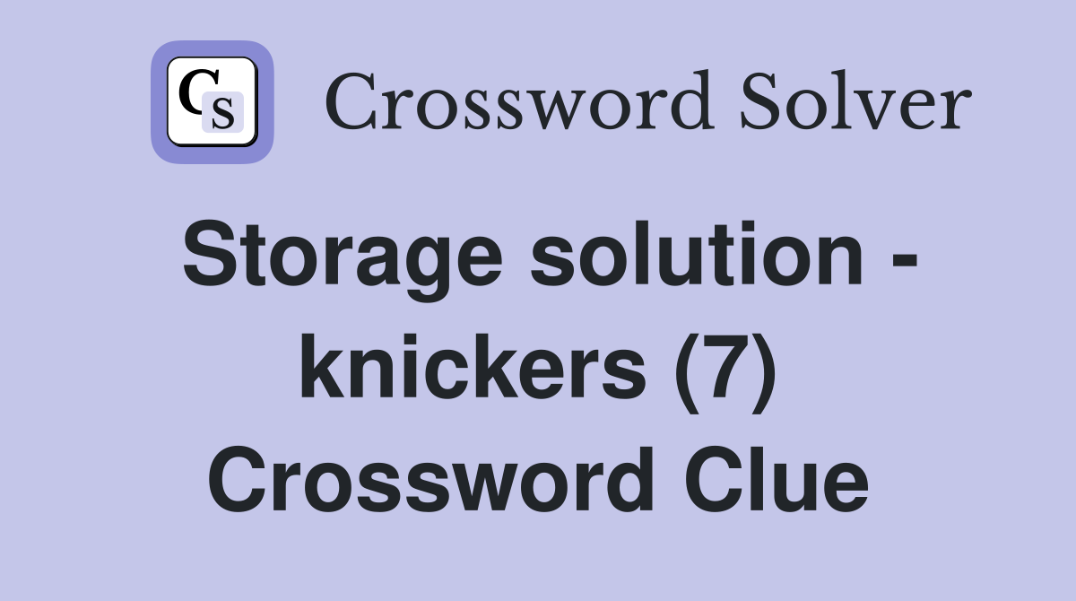 Storage solution - knickers (7) Crossword Clue