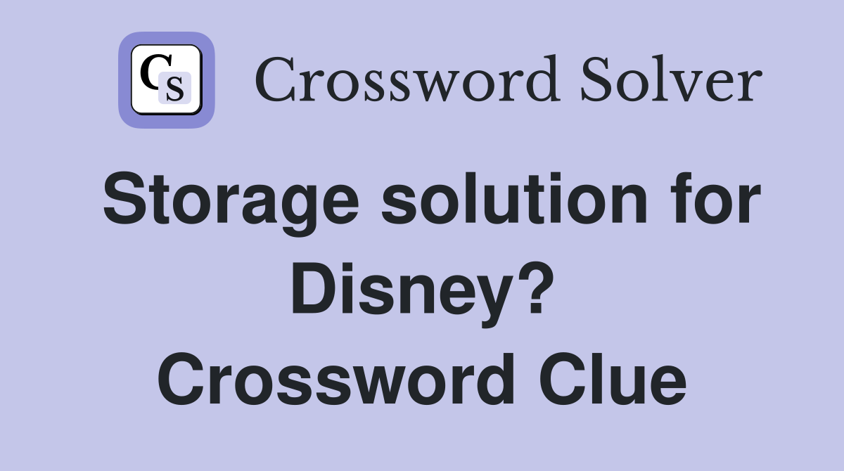 Storage solution for Disney? Crossword Clue