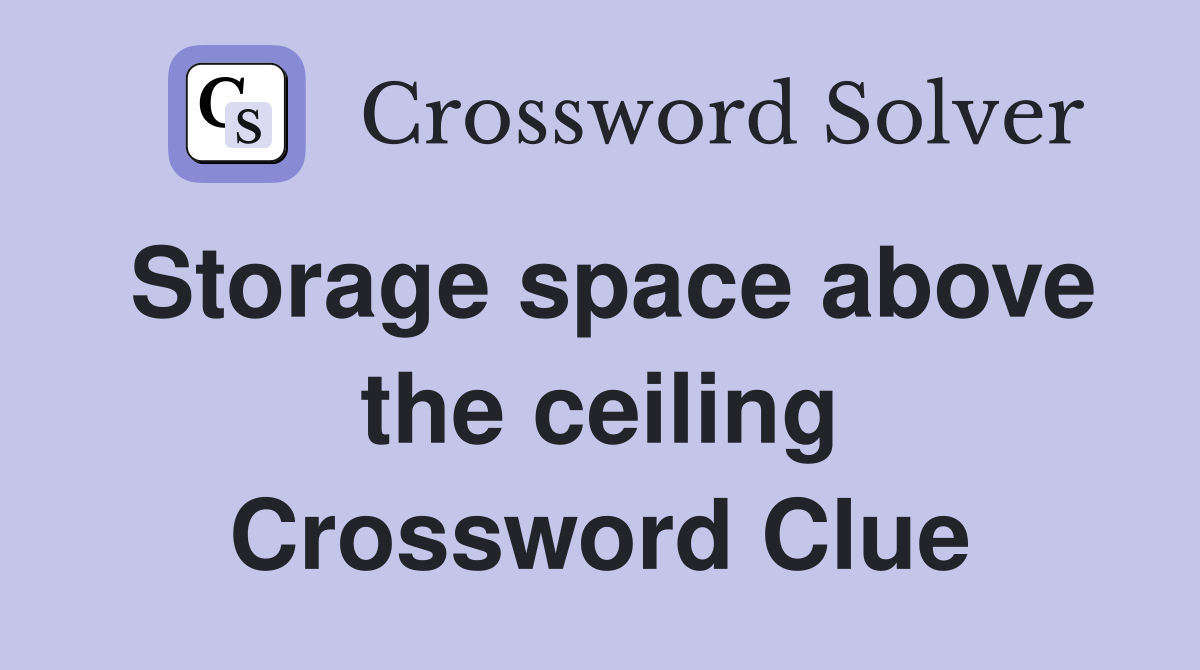 Storage space above the ceiling Crossword Clue