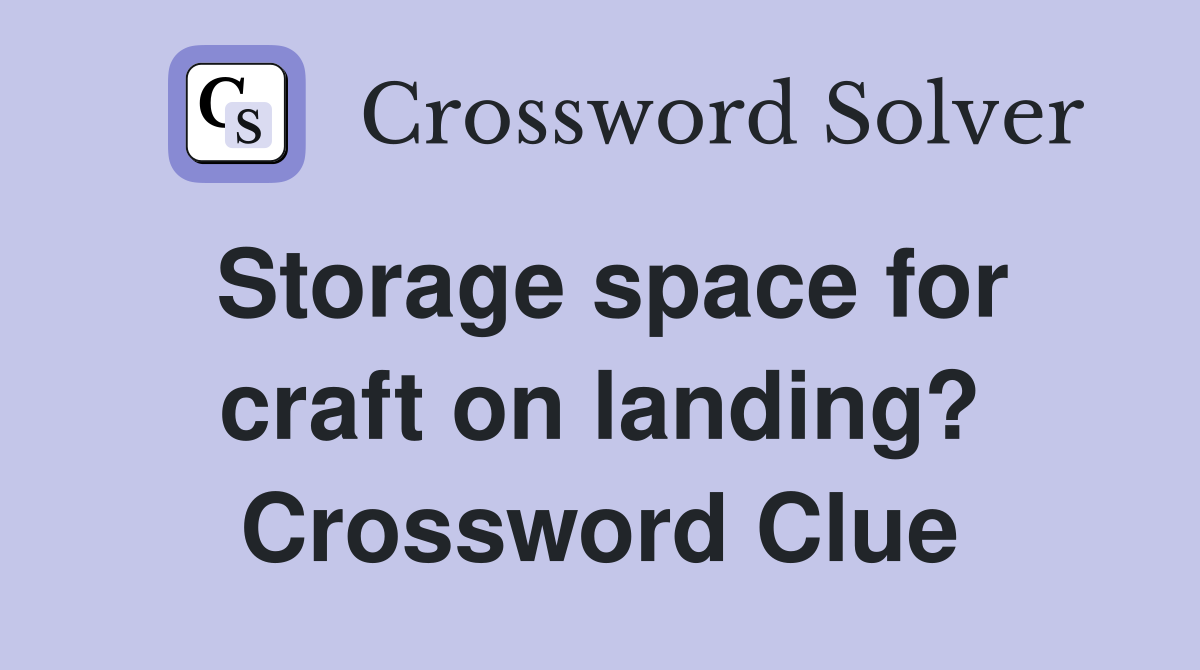 Storage space for craft on landing? Crossword Clue