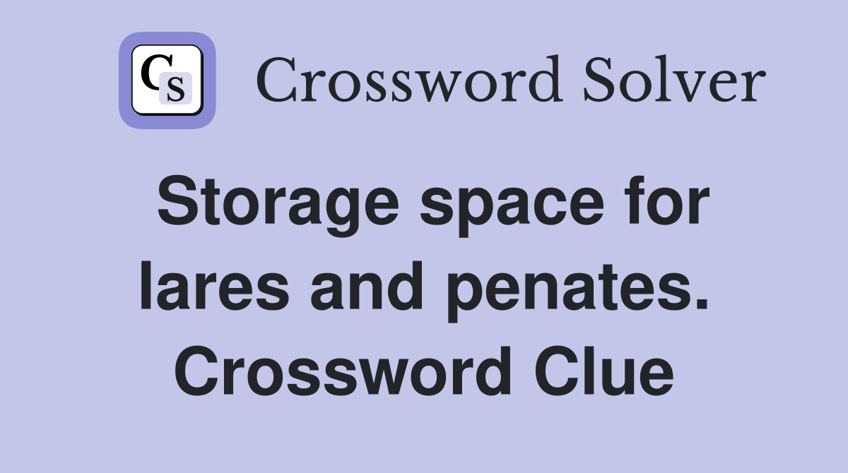 Storage space for lares and penates. Crossword Clue