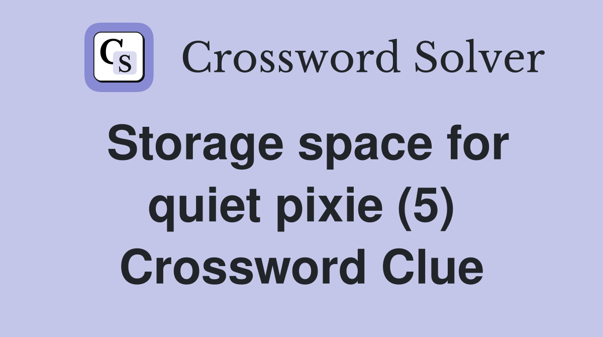 Storage space for quiet pixie (5) Crossword Clue