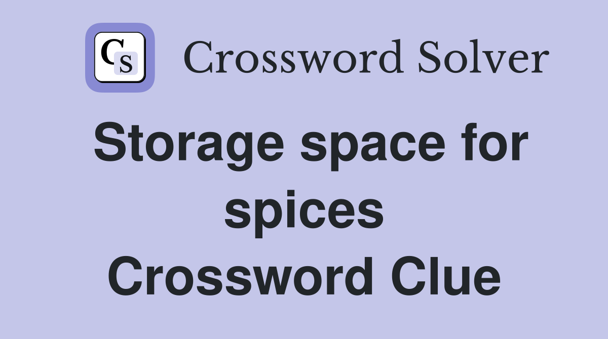 Storage space for spices Crossword Clue