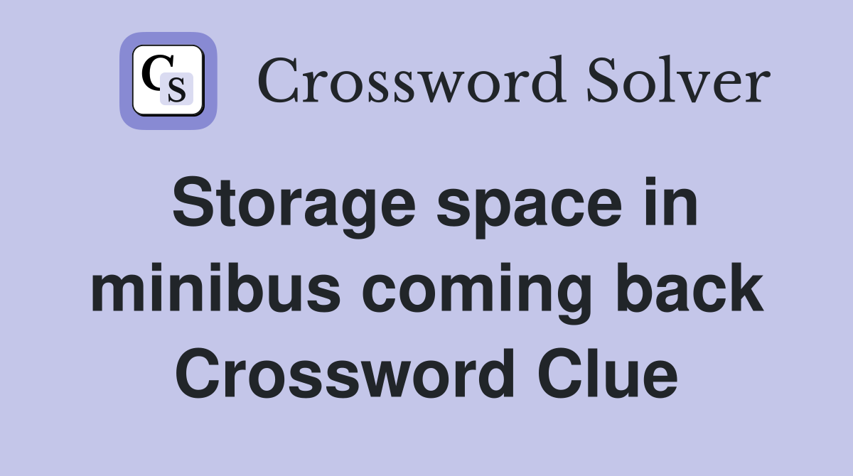 Storage space in minibus coming back Crossword Clue