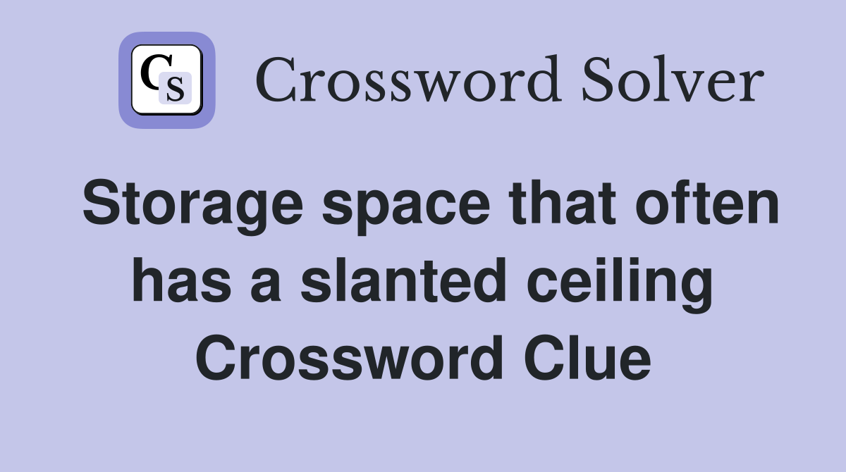 Storage space that often has a slanted ceiling Crossword Clue
