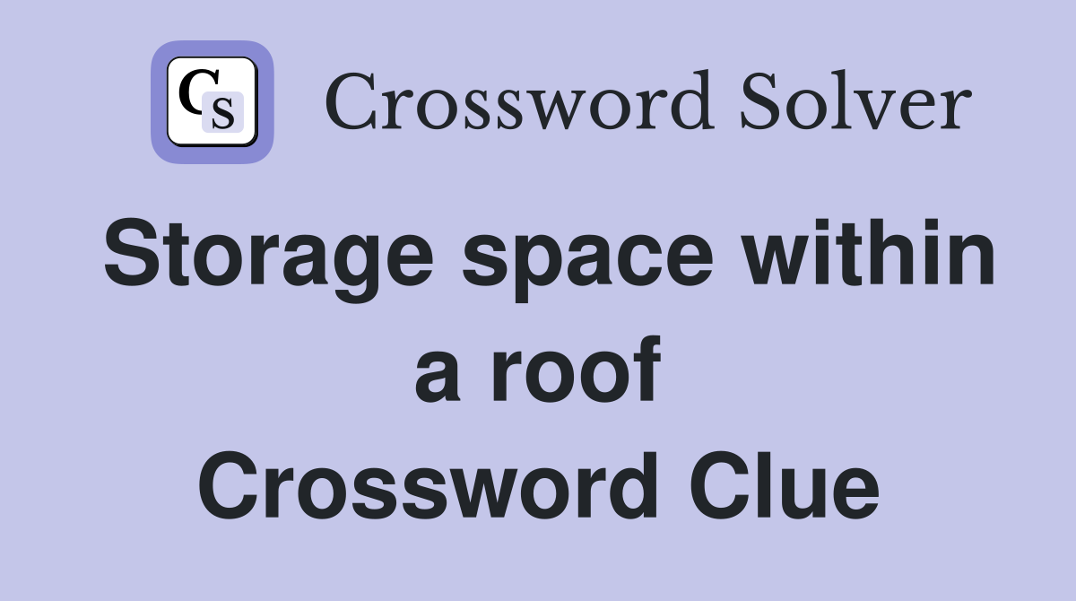 Storage space within a roof Crossword Clue