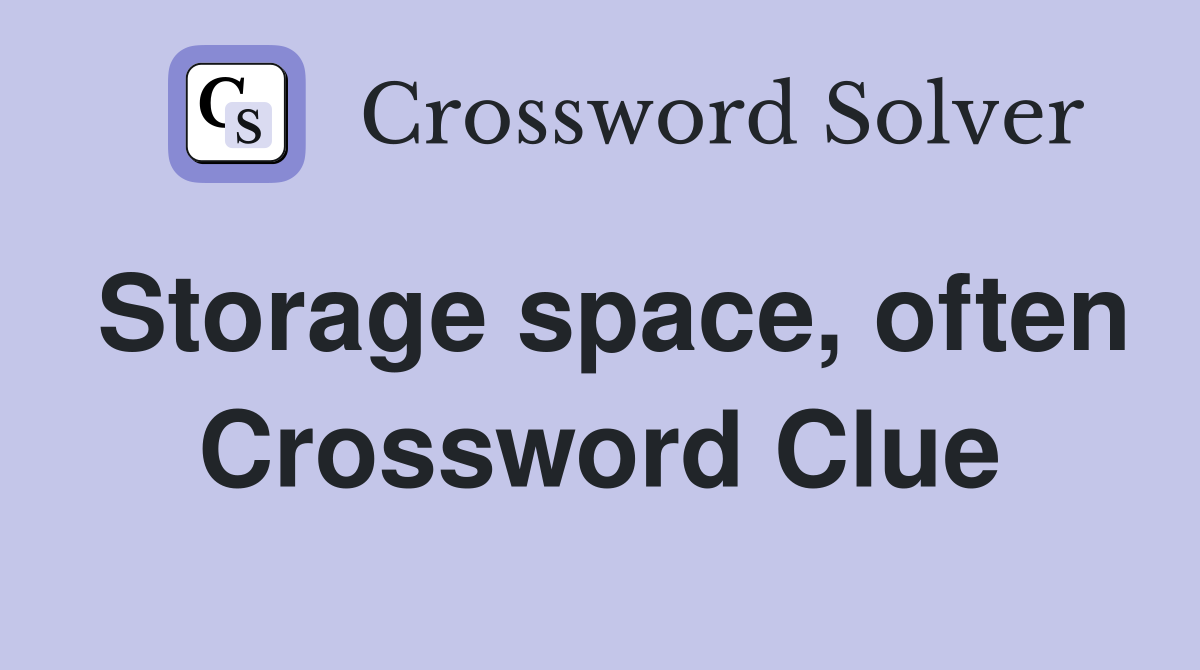 Storage space, often Crossword Clue