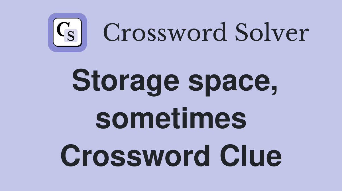 Storage space, sometimes Crossword Clue