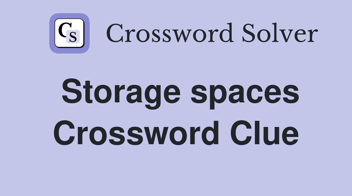Storage spaces Crossword Clue